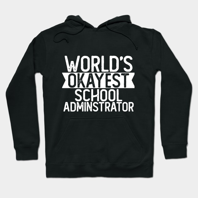 World's Okayest School Administrator T shirt Administrator Gift Hoodie by mommyshirts